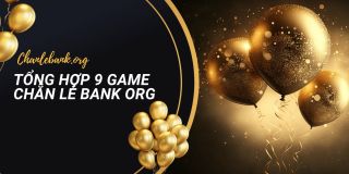 Tổng Hợp 9 Game Chẵn Lẻ Bank ORG