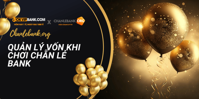 Quản Lý Vốn Khi Chơi Chẵn Lẻ Bank